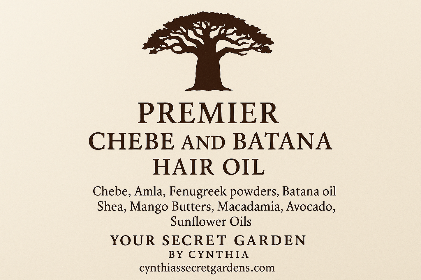 please create a label for Premier Chebe and Batana hair oil  Ingredient, Chebe, Amla, Fenugreek powders   Batana oil ,Shea, Mango Butters, Macadamia, Avocado, Sunflower Oils  Please use the african tree logp  Your secretgarden by Vynthia  cynthiassecretgardens Please put on cream background