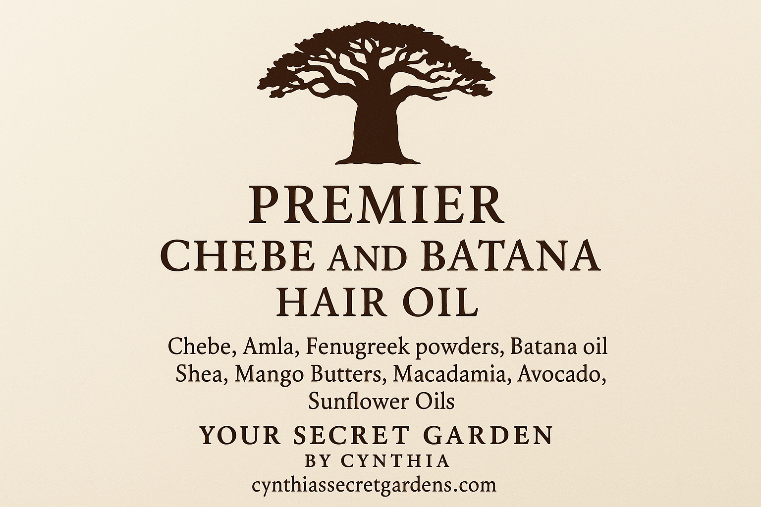 please create a label for Premier Chebe and Batana hair oil  Ingredient, Chebe, Amla, Fenugreek powders   Batana oil ,Shea, Mango Butters, Macadamia, Avocado, Sunflower Oils  Please use the african tree logp  Your secretgarden by Vynthia  cynthiassecretgardens Please put on cream background